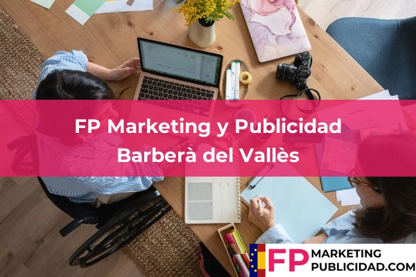 FP Marketing y Publicidad en Barcelona 8 FP Marketing y Publicidad en Barberà del Vallès