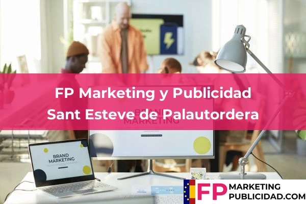 FP Marketing y Publicidad en Barcelona 95 FP Marketing y Publicidad en Sant Esteve de Palautordera